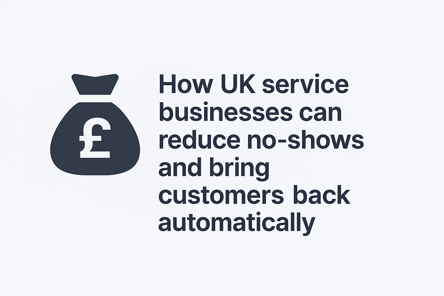 How Service Businesses in the UK Can Reduce No-Shows and Bring Customers Back Automatically